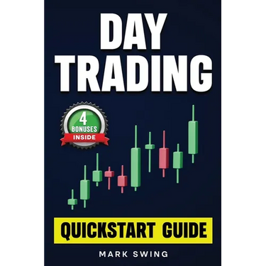 Day Trading: Quickstart Guide for Beginners with Powerful Strategies to Trade Options, Stocks, Forex, Futures, Crypto and ETFs to Generate a Continuou