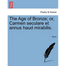 The Age of Bronze; Or, Carmen Seculare Et Annus Haud Mirabilis.