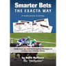Smarter Bets - The Exacta Way: A Simple Process to Winning on Horse Racing