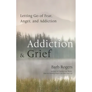 Addiction & Grief: Letting Go of Fear, Anger, and Addiction (for Fans of the Mindfulness Workbook for Addiction)