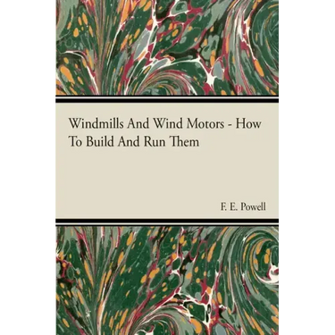 Windmills And Wind Motors - How To Build And Run Them