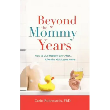 Beyond the Mommy Years: How to Live Happily Ever After... After the Kids Leave Home