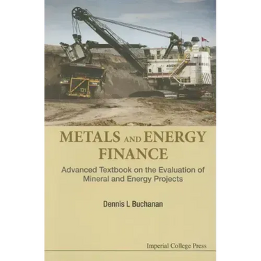 Metals and Energy Finance: Advanced Textbook on the Evaluation of Mineral and Energy Projects