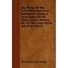 The Plains Of The Great West And Their Inhabitants. Being A Description Of The Plains, Game, Indians Etc. Of The Great North American Desert