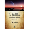 The Astral Plane: Its Scenery, Inhabitants and Phenomena