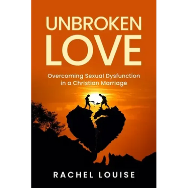 UnBroken Love: Overcoming Sexual Dysfunction in a Christian Marriage