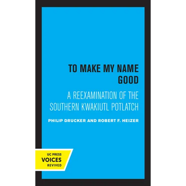 To Make My Name Good: A Reexamination of the Southern Kwakiutl Potlatch