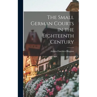 The Small German Courts in the Eighteenth Century