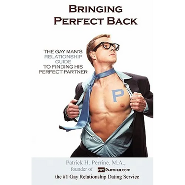 Bringing Perfect Back: The Gay Man's Relationship Guide to Finding His Perfect Partner