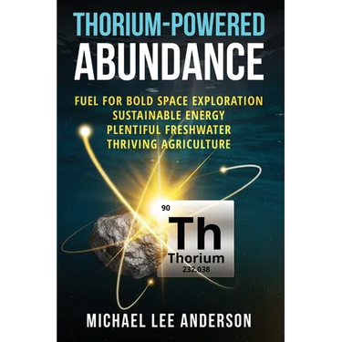 Thorium-Powered Abundance: Fuel for Bold Space Exploration, Sustainable Energy, Plentiful Freshwater, Thriving Agriculture