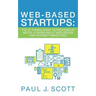 Web-Based Startups: The 21 Things Every Entrepreneur Needs to Know About Web Design and Internet Marketing