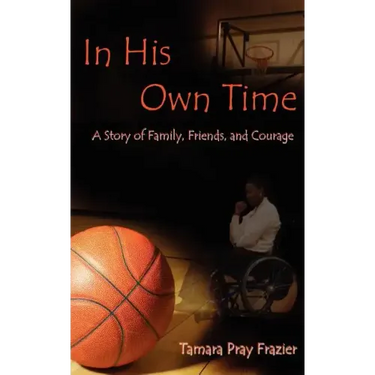 In His Own Time a Story of Family, Friends and Courage