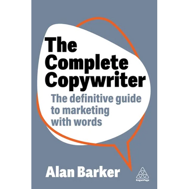 The Complete Copywriter: The Definitive Guide to Marketing with Words