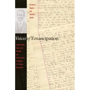 Voices of Emancipation: Understanding Slavery, the Civil War, and Reconstruction Through the U.S. Pension Bureau Files