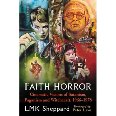 Faith Horror: Cinematic Visions of Satanism, Paganism and Witchcraft, 1966-1978