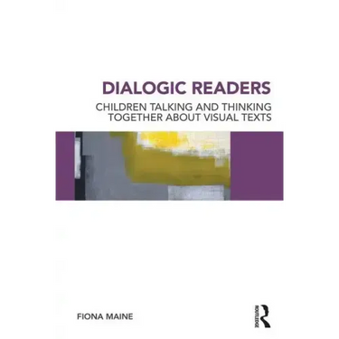 Dialogic Readers: Children Talking and Thinking Together about Visual Texts