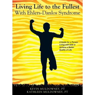 Living Life to the Fullest with Ehlers-Danlos Syndrome: Guide to Living a Better Quality of Life While Having EDS