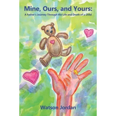 Mine, Ours, and Yours: A Father's Journey through the Life and Death of a Child