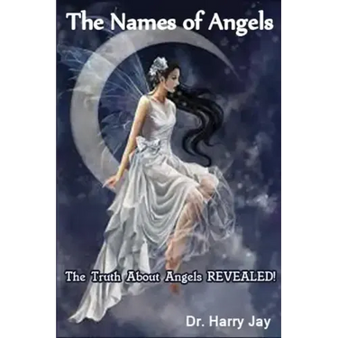 The Names of Angels: The Truth About Angels REVEALED!
