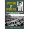 Baptism by Football: The Year Green Bay and the Packers Forged Their Futures