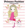 Princess Fashion Coloring Book: Princess Coloring Book, Fashion Girls, Fashion Coloring Book, Fashion Style for Girls, Kids, Toddlers, Ages 2-4, Ages