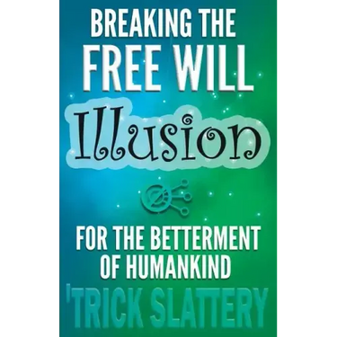 Breaking the Free Will Illusion for the Betterment of Humankind