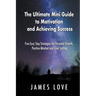 The Ultimate Mini Guide to Motivation and Achieving Success: Five Easy Step Strategies for Personal Growth, Positive Mindset and Goal Setting