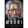The Maori: The History and Legacy of New Zealand's Indigenous People