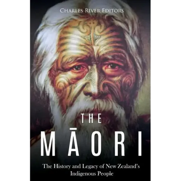 The Maori: The History and Legacy of New Zealand's Indigenous People