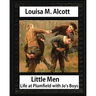 Little men: life at Plumfield with Jo's boys. NOVEL by Louisa M. Alcott: Louisa May Alcott