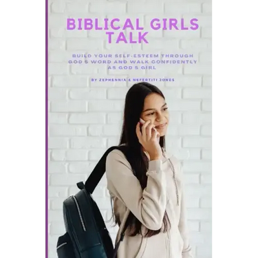 Biblical Girls Talk: Build Your Self-Esteem Through God's Word And Walk Confidently As God's Girl