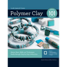 Polymer Clay 101: Master Basic Skills and Techniques Easily Through Step-By-Step Instruction