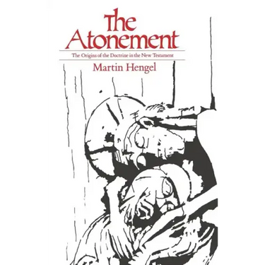 The Atonement: The Origins of the Doctrine in the New Testament