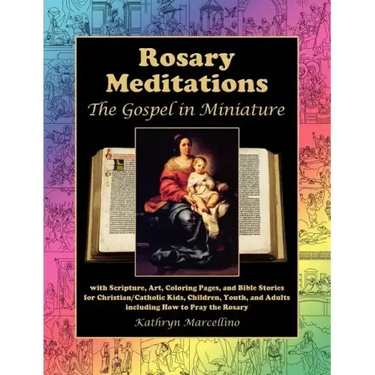 Rosary Meditations: The Gospel in Miniature with Scripture, Art, Coloring Pages, and Bible Stories for Christian/Catholic Kids, Children,