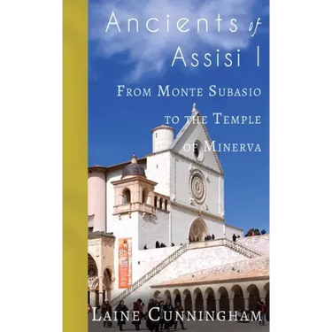 Ancients of Assisi I: From Monte Subasio to the Temple of Minerva