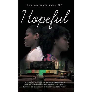 Hopeful: A Story of African Childhood Dreams and the Relentless love and sacrifice of Poor Parents to give their children an Education.
