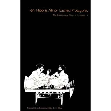 The Dialogues of Plato, Volume 3: Ion, Hippias Minor, Laches, Protagoras