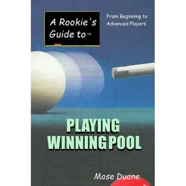 A Rookie's Guide to Playing Winning Pool: From Beginning to Advanced Players