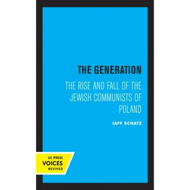 The Generation: The Rise and Fall of the Jewish Communists of Poland Volume 5