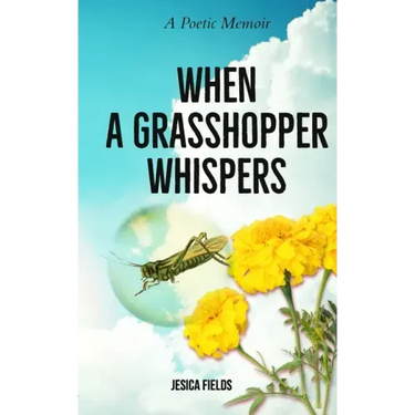 When a Grasshopper Whispers: A Poetic Memoir