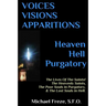 VOICES VISIONS APPARITIONS Heaven Hell Purgatory: The Lives Of The Saints