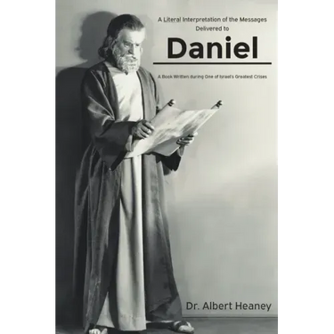 A Literal Interpretation of the Messages Delivered to Daniel: A Book Written during One of Israel's Greatest Crises