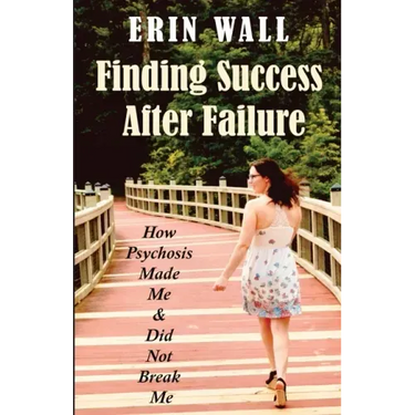 Finding Success After Failure: How Psychosis Made Me and Did Not Break Me