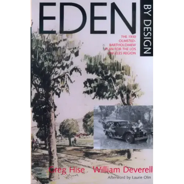 Eden by Design: The 1930 Olmsted-Bartholomew Plan for Los Angeles Region