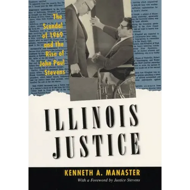 Illinois Justice: The Scandal of 1969 and the Rise of John Paul Stevens
