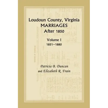 Loudoun County, Virginia Marriages After 1850, Volume 1, 1851-1880