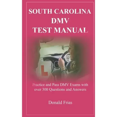 South Carolina DMV Test Manual: Practice and Pass DMV Exams with over 300 Questions and Answers