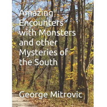 Amazing Encounters with Monsters and other Mysteries of the South
