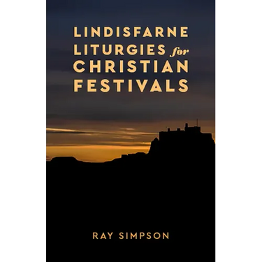 Lindisfarne Liturgies for Christian Festivals