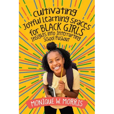 Cultivating Joyful Learning Spaces for Black Girls: Insights Into Interrupting School Pushout